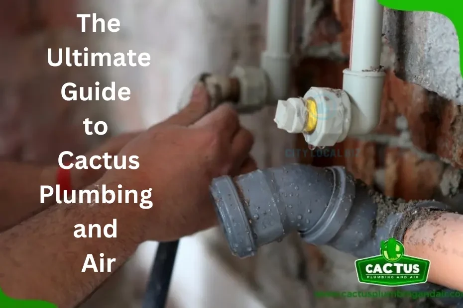 The Ultimate Guide to Cactus Plumbing and Air: Everything You Need to Know