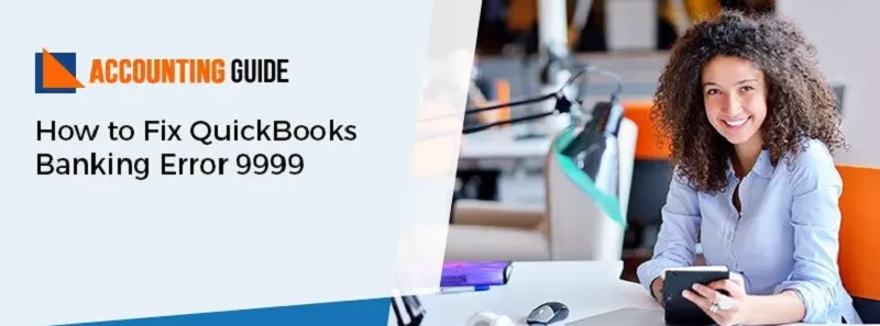 How to Fix QuickBooks Error 9999 Banking Issue
