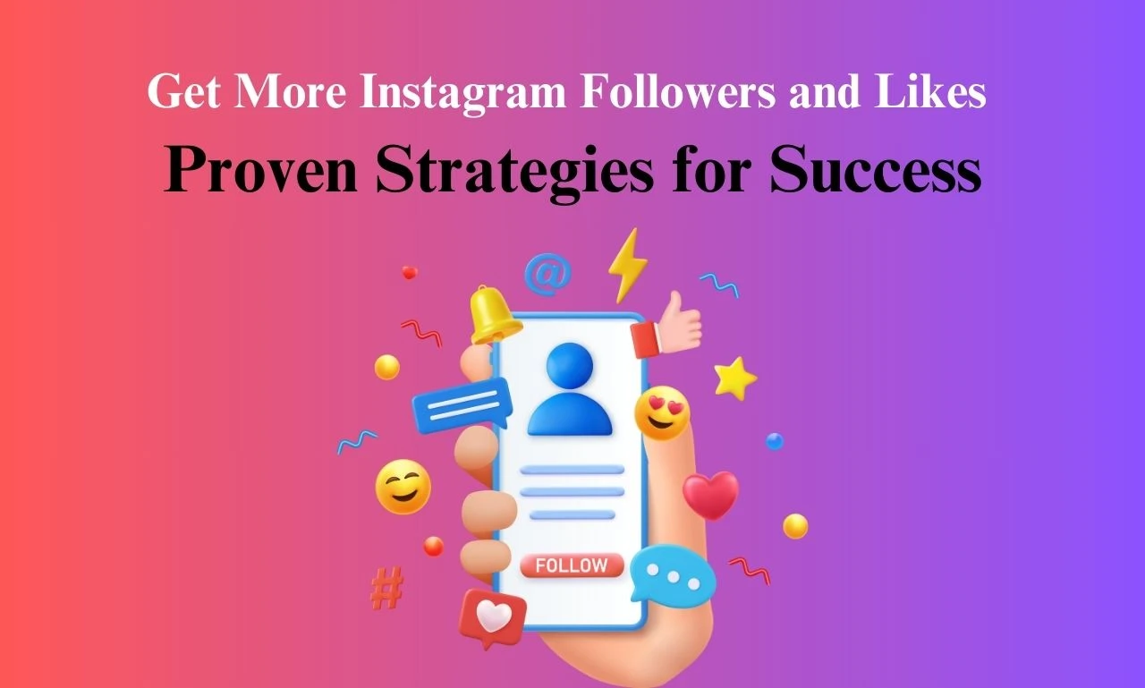 Get More Instagram Followers and Likes Proven Strategies for Success